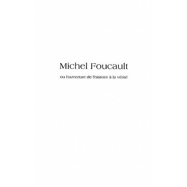 Michel foucault ou l'ouverture de l'histoire A la verite - e / Hors-collection, Driss Bellahcene