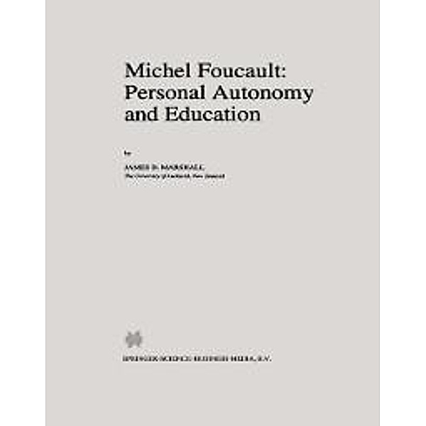 Michel Foucault: Personal Autonomy and Education / Philosophy and Education Bd.7, J. D. Marshall
