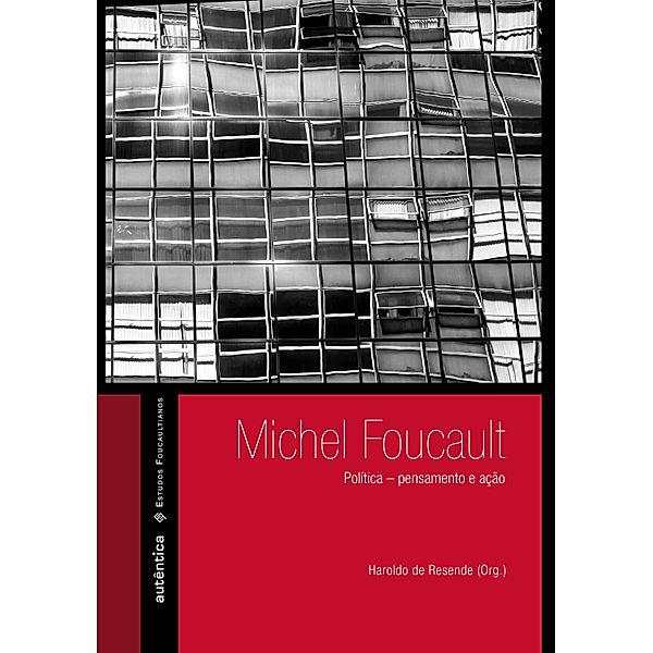 Michel Foucault: Política - pensamento e ação, Haroldo de Resende