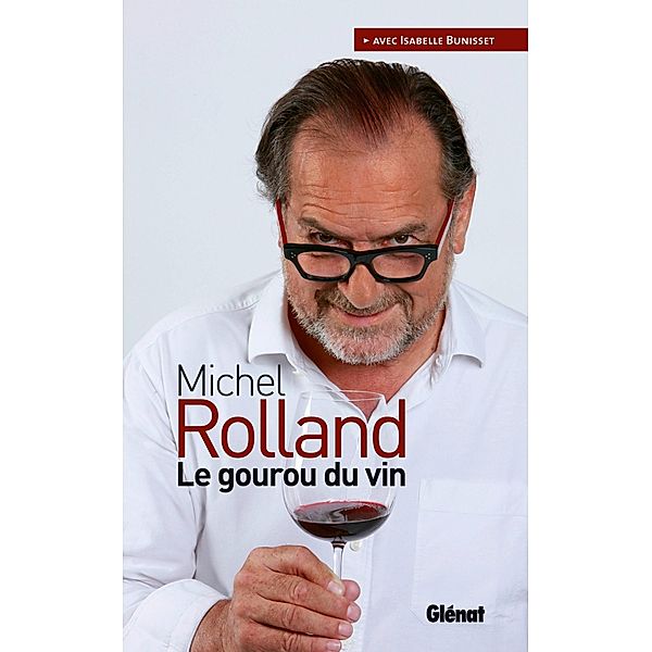 Michel Rolland   Le gourou du vin / Le verre et l'assiette, Michel Rolland, Isabelle Bunisset