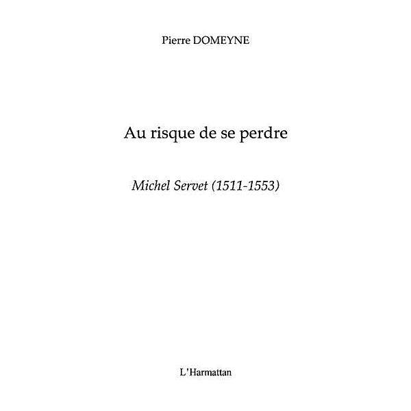 Michel servet (1511-1553) - au risque de se perdre / Hors-collection, Pierre Domeyne