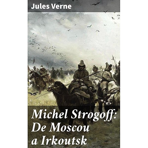 Michel Strogoff: De Moscou a Irkoutsk, Jules Verne