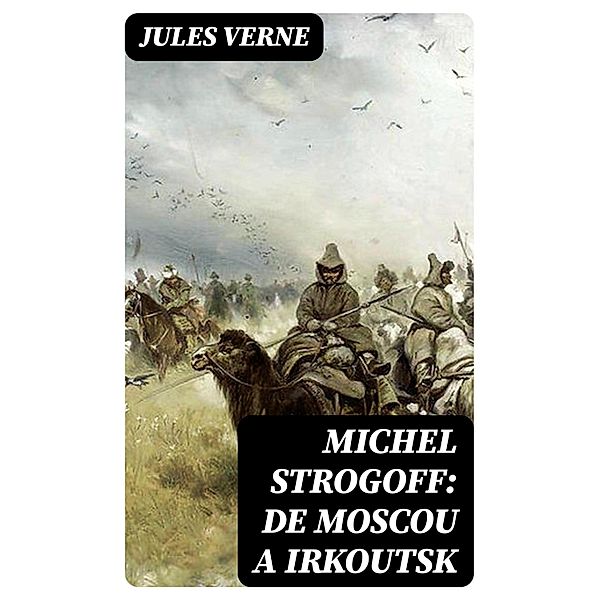 Michel Strogoff: De Moscou a Irkoutsk, Jules Verne