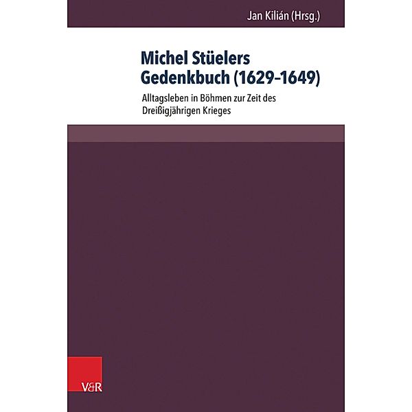 Michel Stüelers Gedenkbuch (1629-1649) / Herrschaft und soziale Systeme in der Frühen Neuzeit
