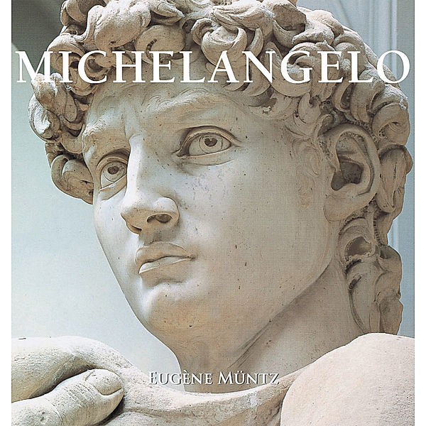 Michelangelo, Eugène Müntz