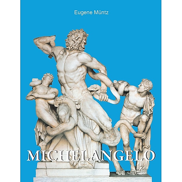Michelangelo, Eugène Müntz