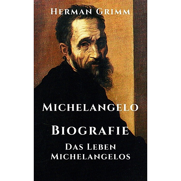 Michelangelo - Biografie, Herman Grimm