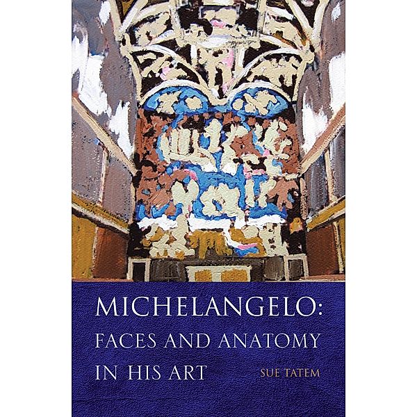 Michelangelo: Faces and Anatomy in His Art, Sue Tatem