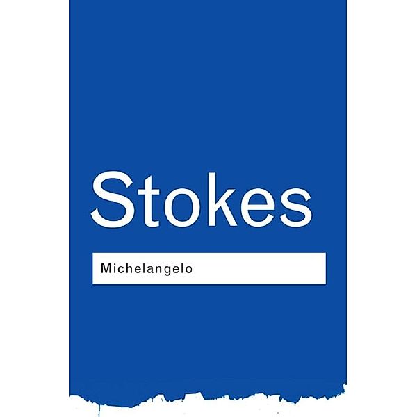 Michelangelo / Routledge Classics, Adrian Stokes