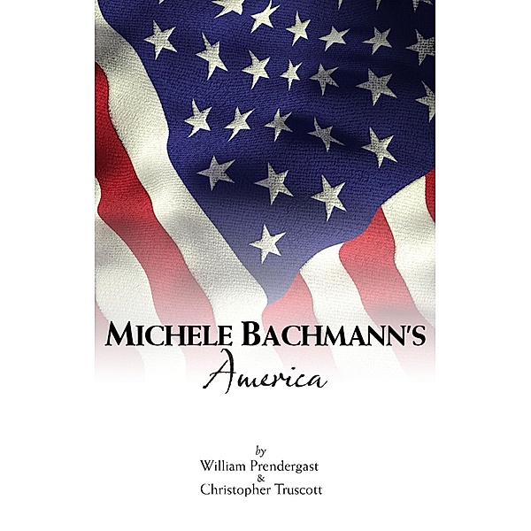 Michele Bachmann's America / William Prendergast, William Prendergast