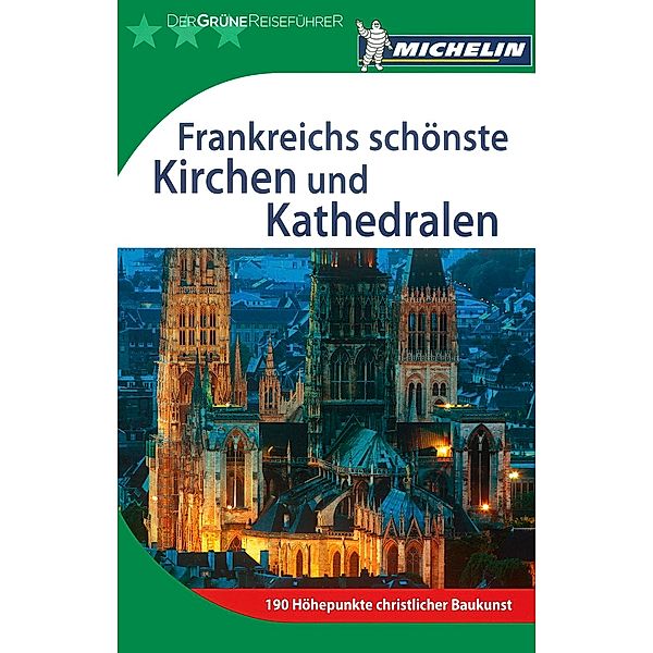 Michelin Der Grüne Reiseführer Frankreichs schönste Kirchen und Kathedralen