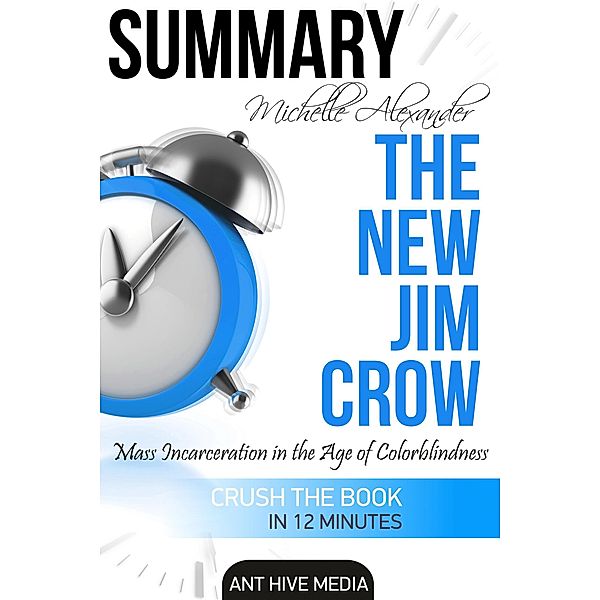 Michelle Alexander's  The New Jim Crow: Mass Incarceration in the Age of Colorblindness | Summary, AntHiveMedia