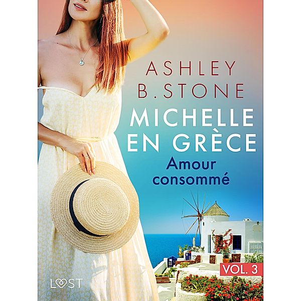 Michelle en Gre`ce 3 : Amour consommé - Une nouvelle érotique / Michelle en Grèce Bd.3, Ashley B. Stone