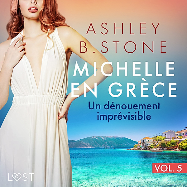 Michelle en Grèce - 5 - Michelle en Grèce 5 : Un dénouement imprévisible - Une nouvelle érotique, Ashley B. Stone