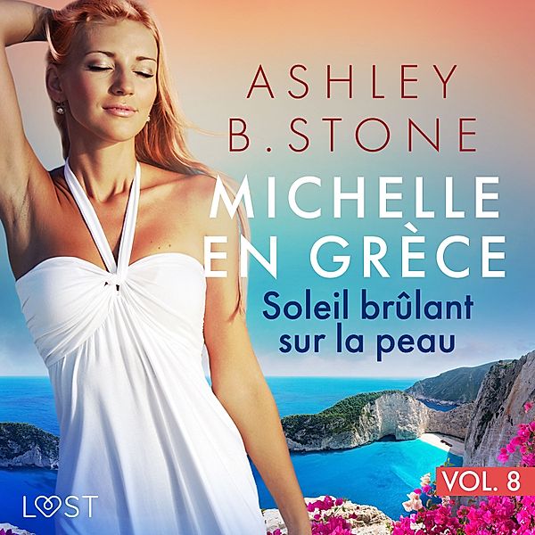 Michelle en Grèce - 8 - Michelle en Grèce 8 : Soleil brûlant sur la peau - Une nouvelle érotique, Ashley B. Stone
