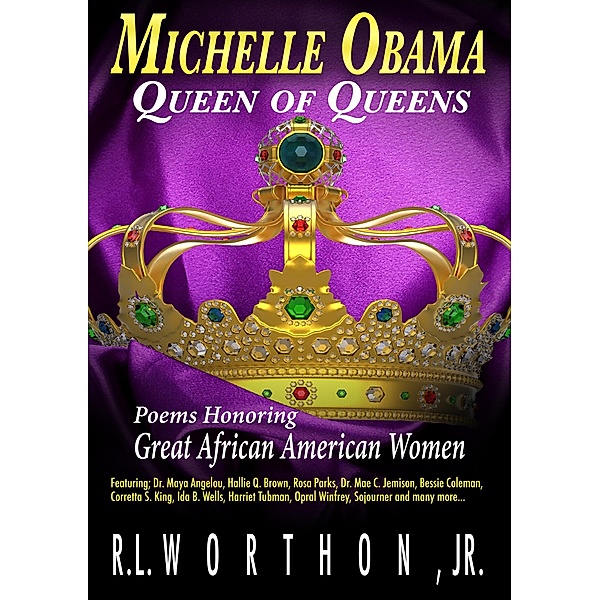 Michelle Obama Queen of Queens Poems Honoring Great African American Women, R. L.