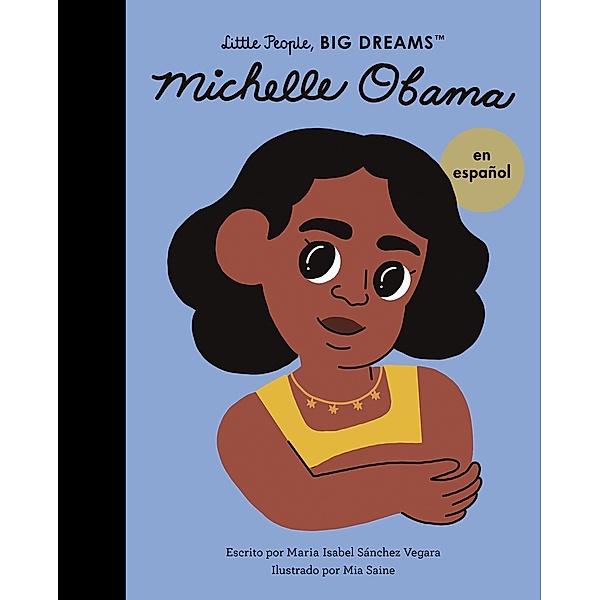 Michelle Obama (Spanish Edition) / Little People, BIG DREAMS en español, Maria Isabel Sanchez Vegara