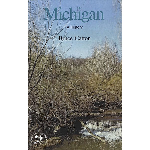 Michigan: A Bicentennial History (States and the Nation) / States and the Nation Bd.0, Bruce Catton