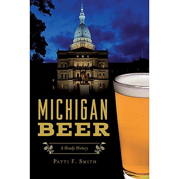 Michigan Beer / The History Press, Patti F. Smith