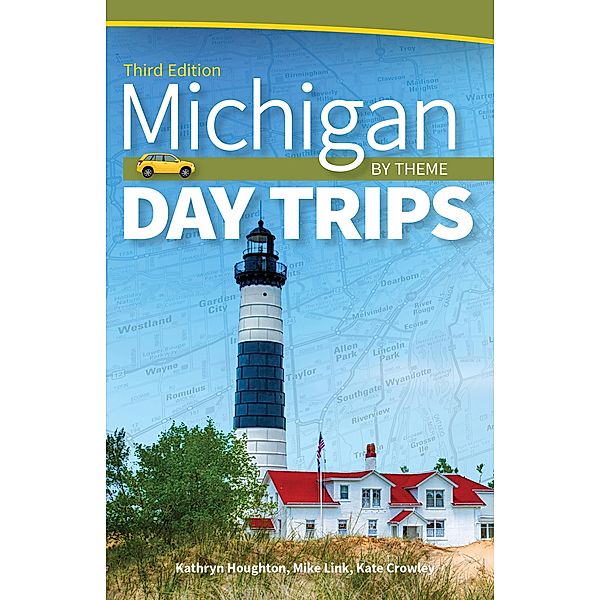 Michigan Day Trips by Theme / Day Trip Series, Kathryn Houghton
