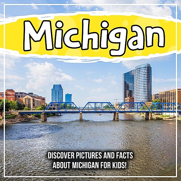 Michigan: Discover Pictures and Facts About Michigan For Kids! / Bold Kids, Bold Kids
