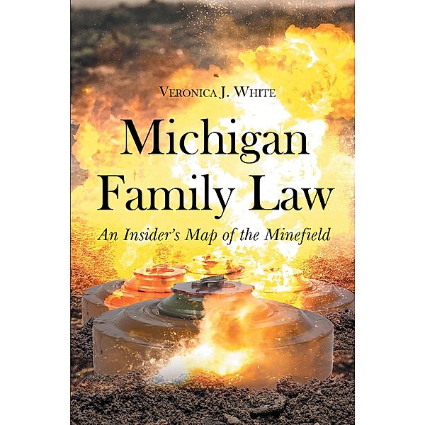 Michigan Family Law: An Insider's Map of the Minefield, Veronica J. White