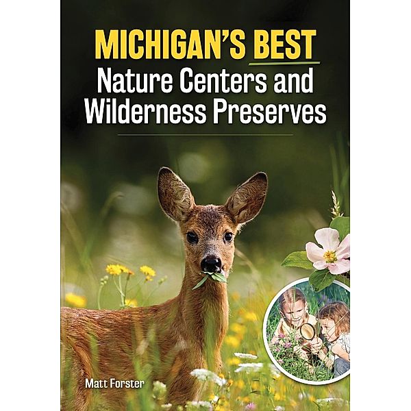 Michigan's Best Nature Centers and Wilderness Preserves, Matt Forster