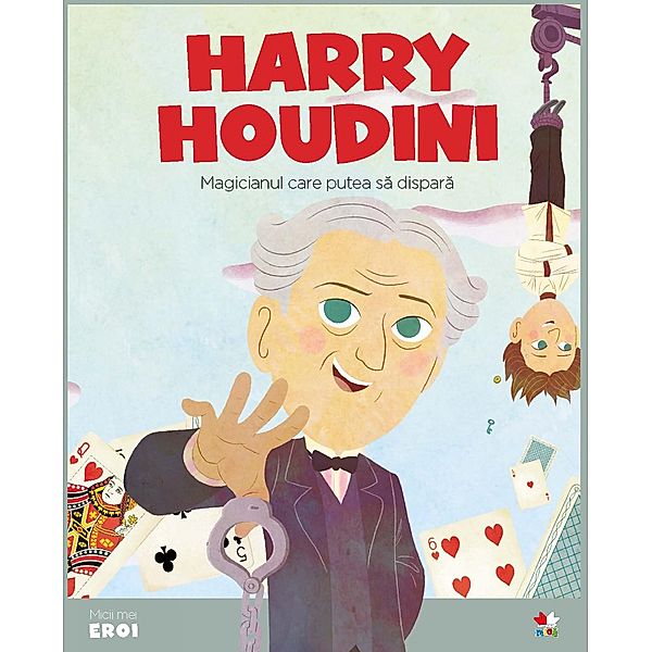 Micii eroi - Harry Houdini / Povesti ilustrate/Micii eroi