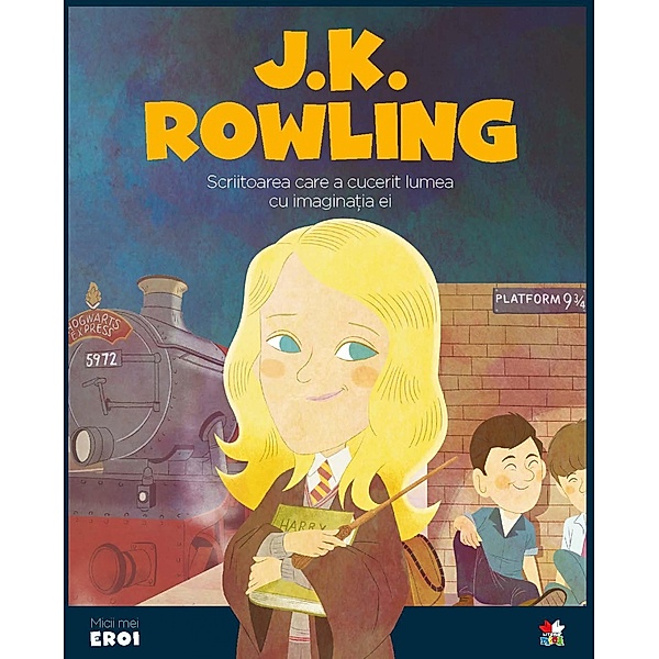 Micii eroi - J. K. Rowling / Povesti ilustrate/Micii eroi, Carmela Vásquez, Wuji House