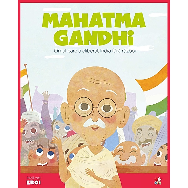 Micii eroi - Mahatma Gandhi / Povesti ilustrate/Micii eroi