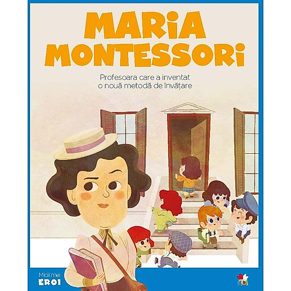 Micii eroi - Maria Montessori / Micii eroi, Alonso Javier López, Wuji House