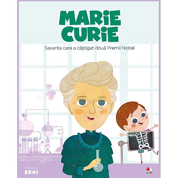 Micii eroi - Marie Curie / Povesti ilustrate/Micii eroi