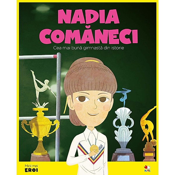 Micii eroi - Nadia Comaneci / Povesti ilustrate/Micii eroi