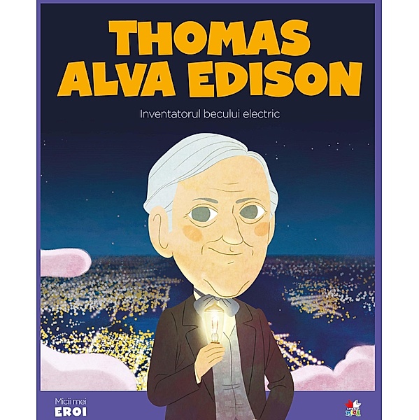 Micii eroi - Thomas Alva Edison / Povesti ilustrate/Micii eroi, Eduardo Acín Dal Maschio, Wuji House