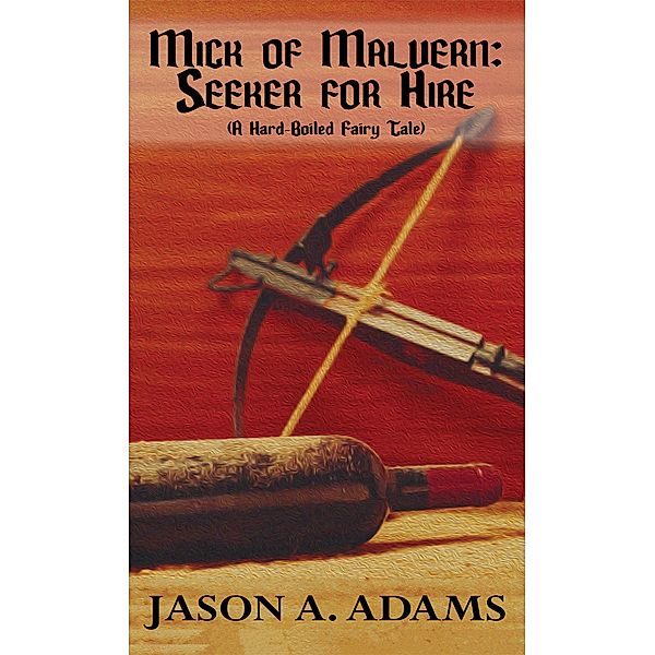 Mick of Malvern: Seeker for Hire, Jason A. Adams