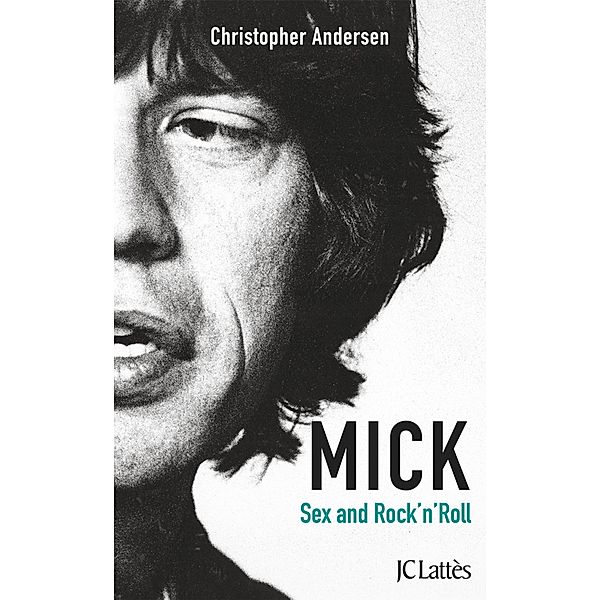 Mick, Sexe et Rock'n'roll / Essais et documents, Christopher Andersen