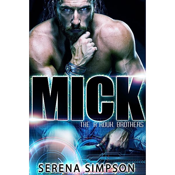 Mick (The A'rouk Brothers, #1) / The A'rouk Brothers, Serena Simpson