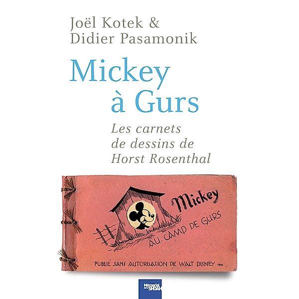 Mickey à Gurs / Cal-levy - Mémorial de la shoah, Joël Kotek, Didier Pasamonik