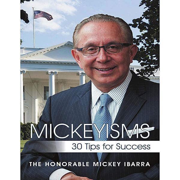 Mickeyisms: 30 Tips for Success, The Honorable Mickey Ibarra