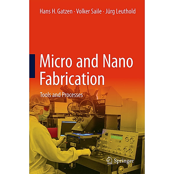 Micro and Nano Fabrication, Hans-Heinrich Gatzen, Volker Saile, Jürg Leuthold