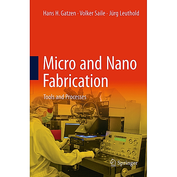 Micro and Nano Fabrication, Hans H. Gatzen, Volker Saile, Jürg Leuthold