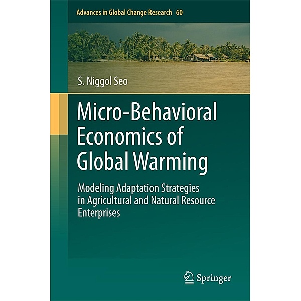 Micro-Behavioral Economics of Global Warming / Advances in Global Change Research Bd.60, S. Niggol Seo