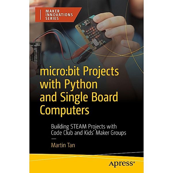 micro:bit Projects with Python and Single Board Computers, Martin Tan