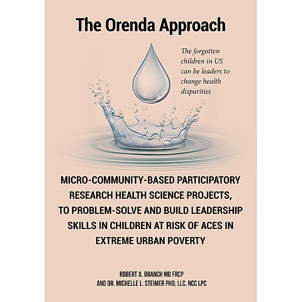 Micro-Community-Based Participatory Research Health Science Projects, to Problem-solve and Build Leadership skills in Children at risk of ACES in extreme Urban Poverty, Robert A. Branch MD FRCP, Ncc Lpc Michelle L. Steimer