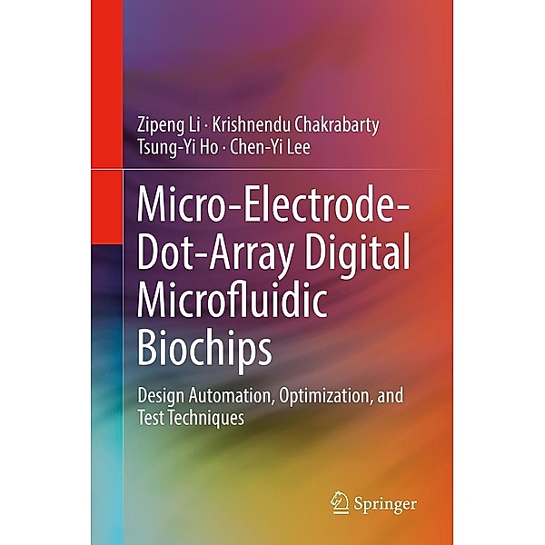 Micro-Electrode-Dot-Array Digital Microfluidic Biochips, Zipeng Li, Krishnendu Chakrabarty, Tsung-Yi Ho, Chen-Yi Lee