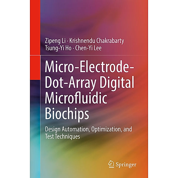 Micro-Electrode-Dot-Array Digital Microfluidic Biochips, Zipeng Li, Krishnendu Chakrabarty, Tsung-Yi Ho, Chen-Yi Lee