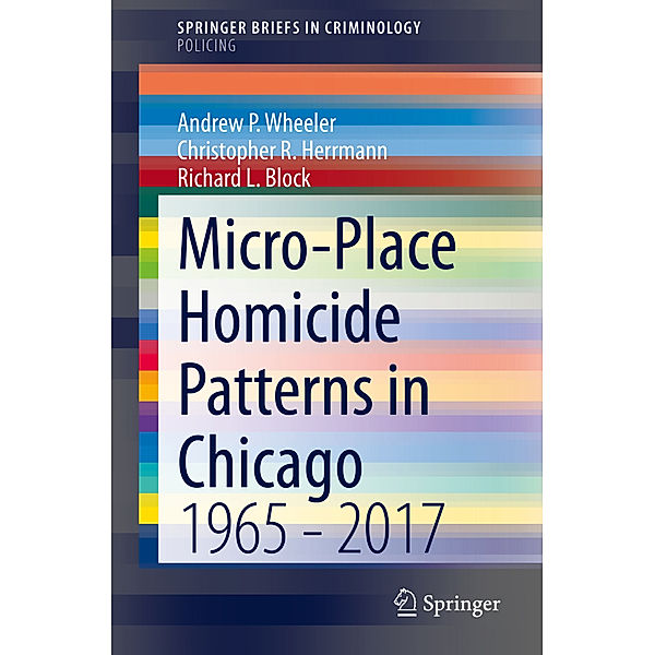 Micro-Place Homicide Patterns in Chicago, Andrew P. Wheeler, Christopher R. Herrmann, Richard L Block