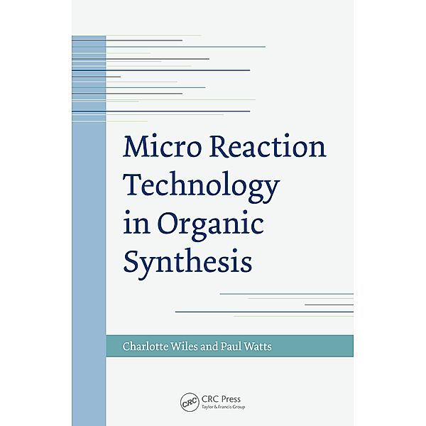 Micro Reaction Technology in Organic Synthesis, Charlotte Wiles, Paul Watts