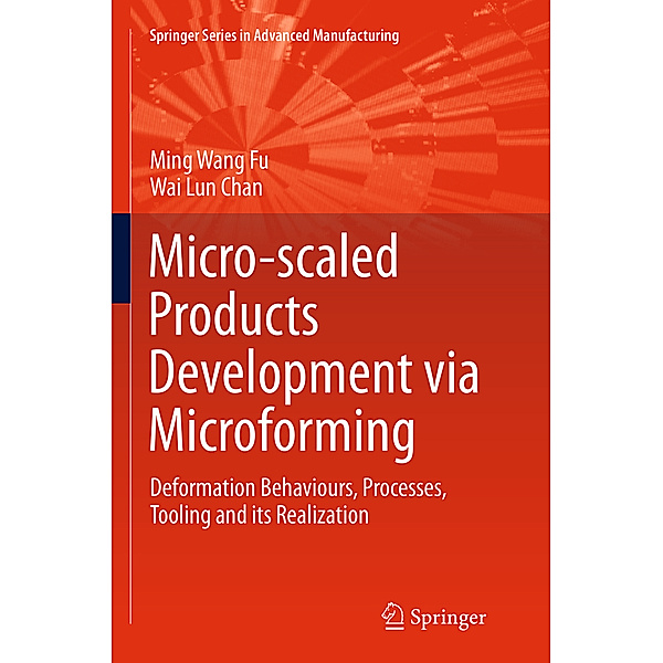 Micro-scaled Products Development via Microforming, Ming Wang Fu, Wai Lun Chan