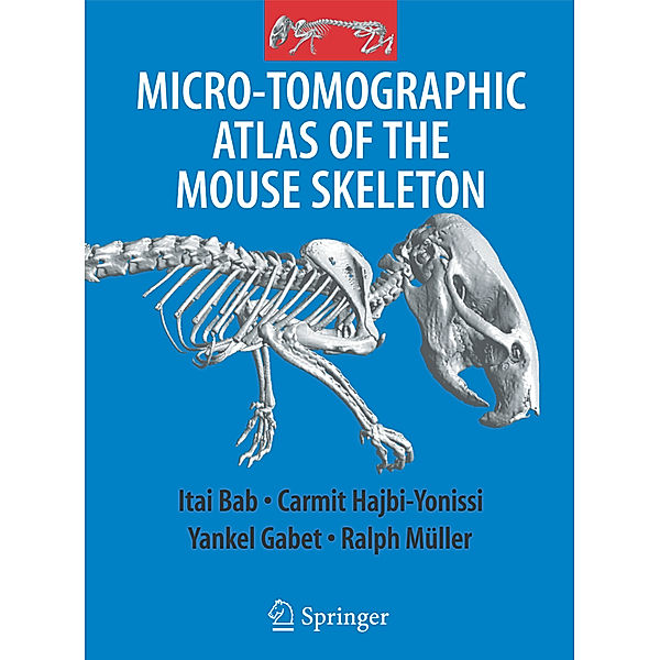 Micro-Tomographic Atlas of the Mouse Skeleton, Itai A. Bab, Carmit Hajbi-Yonissi, Yankel Gabet, Ralph Müller